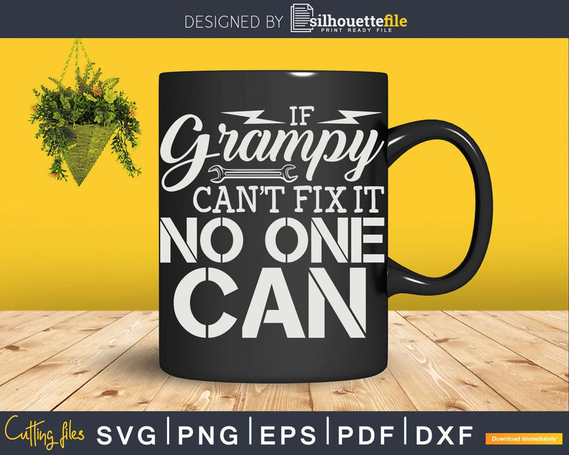 If Grampy Can’t Fix It No One Can Funny Handyman Png Svg