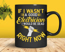 If I Wasn’t Good Electrician Would Be Dead Svg Png Files