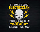 If I wasn’t good electrician would have been dead a long