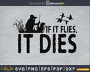 If it flies Dies duck hunting SVG | PNG digital silhouette