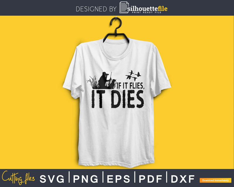 If it flies Dies duck hunting SVG | PNG digital silhouette