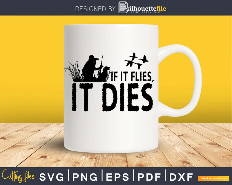 If it flies Dies duck hunting SVG | PNG digital silhouette