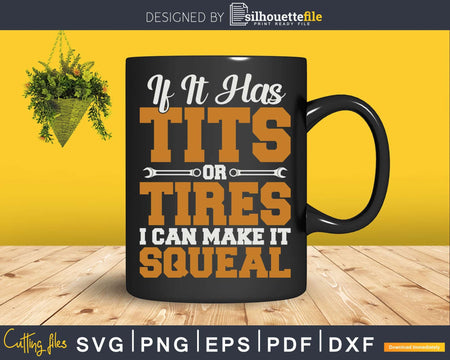 If it has Tits Or Tires I Can Make It Squeal Png Svg Vector