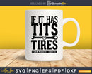 If It Has Tits Or Tires I Can Make Squeal svg png digital