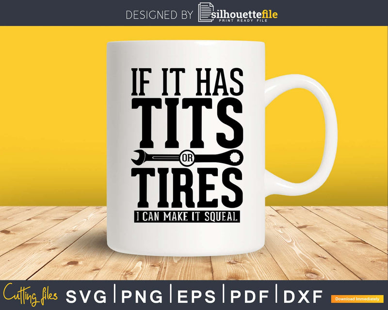 If It Has Tits Or Tires I Can Make Squeal svg png digital