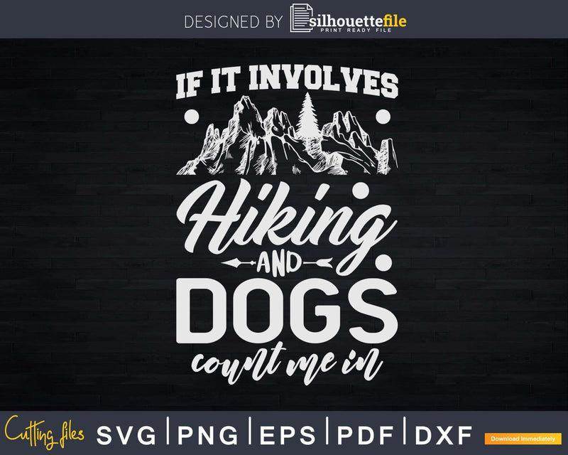 If It Involves Hiking And Dogs Count Me In Hiker Svg Dxf