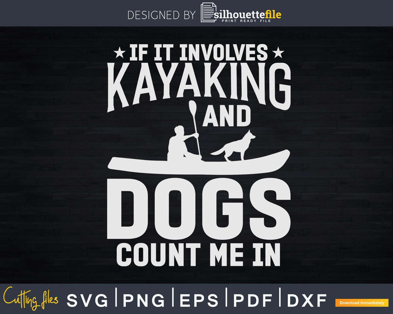 If It Involves Kayaking and Dogs Count Me In Svg Digital