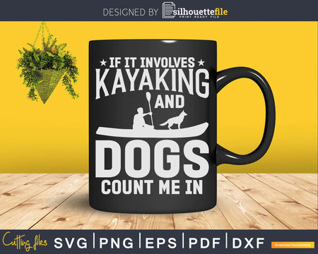 If It Involves Kayaking and Dogs Count Me In Svg Digital