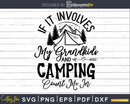 If It Involves My Grand kids And Camping Count Me In svg