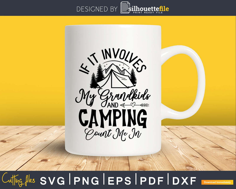 If It Involves My Grand kids And Camping Count Me In svg