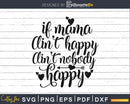 If Mama Ain’t Happy Nobody Mom svg cut cricut files
