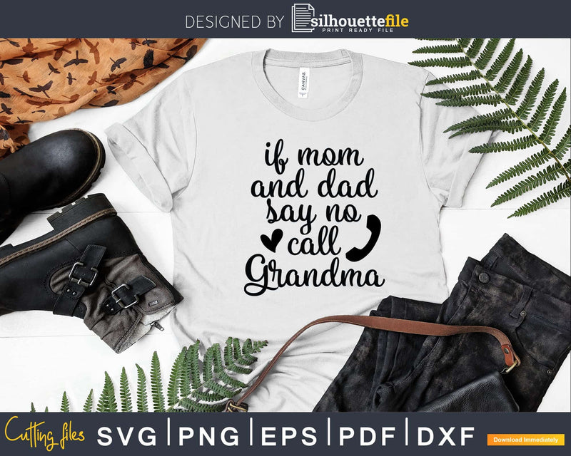 If Mom and Dad Say No Call Grandma Svg Dxf Digital Cut Files