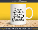 If Mom and Dad Say No Call Grandma Svg Dxf Digital Cut Files