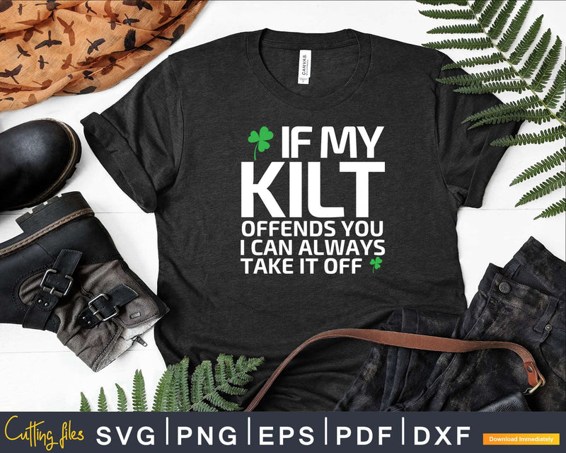 If My Kilt Offends You Funny St. Patrick’s Day Svg Png