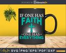 If One Has Faith Everything christian faith svg cricut