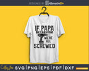 If PaPa Can’t Fix It we’re all screwed Fathers Day svg