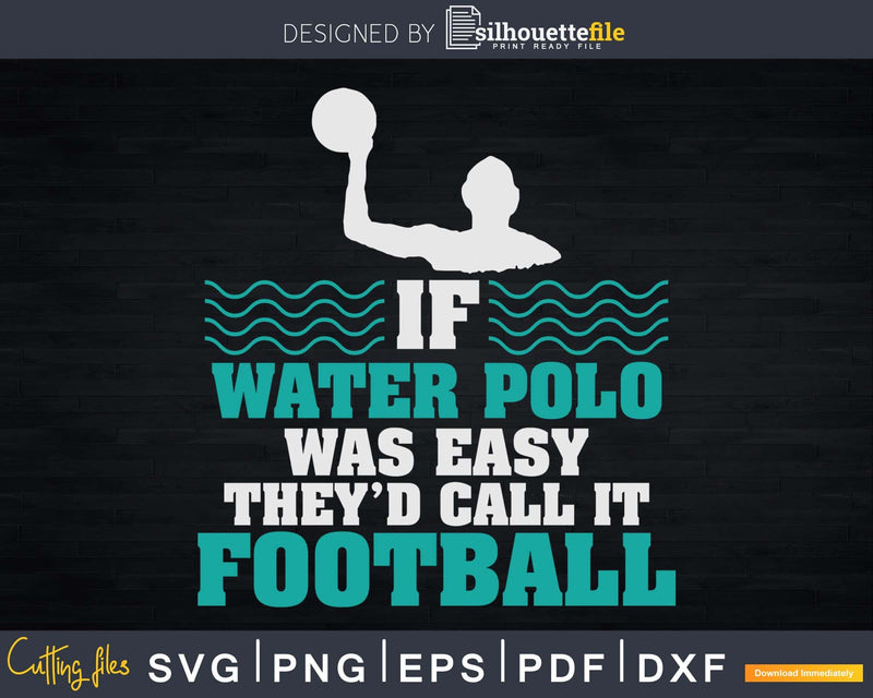 If Water Polo Was Easy They’d Call It Football Distressed