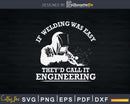 If Welding Was Easy Quote Funny Saying Welder Gift Svg Png