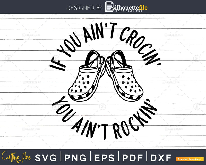 If You Ain’t Crocin’ Rockin’ Croc Lover Digital SVG