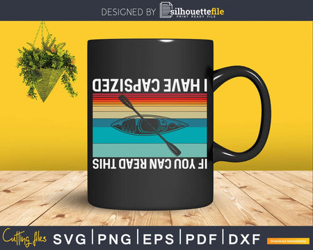 If You Can Read This I Have Capsized Funny Kayaking Svg