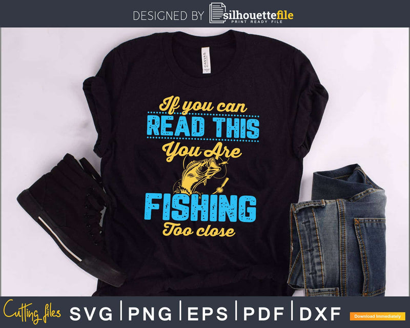 if you can read this you’re fishing too close svg design