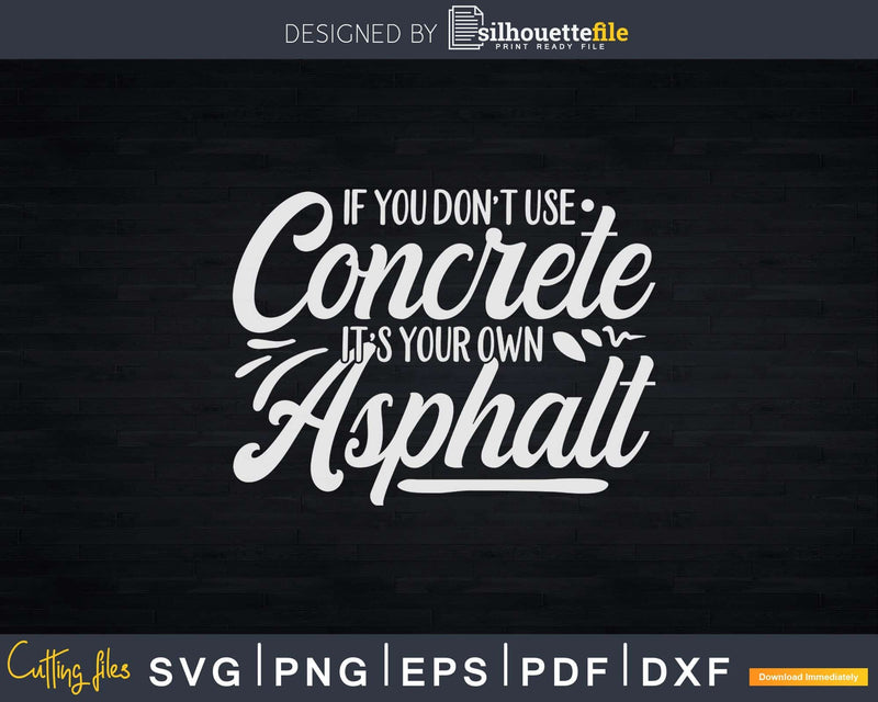 If You Don’t Use Concrete It’s Your Own Asphalt Svg Dxf
