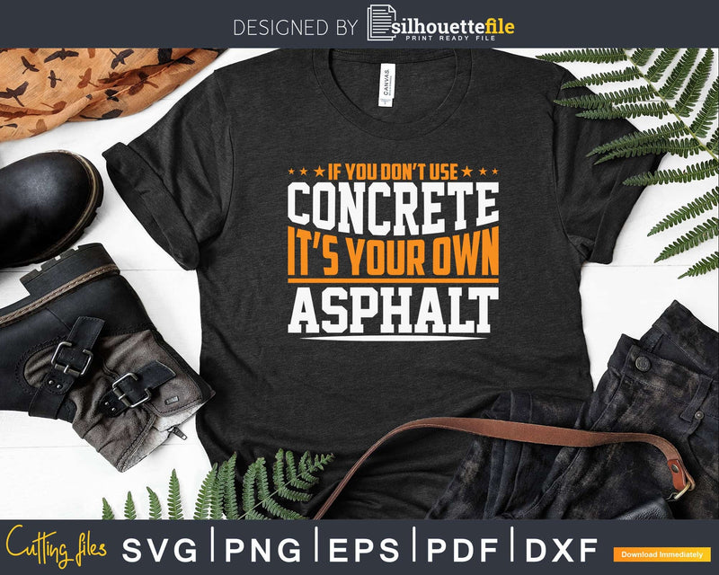 If You Don’t Use Concrete It’s Your Own Asphalts Svg