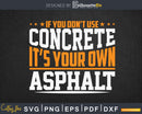 If You Don’t Use Concrete It’s Your Own Asphalts Svg