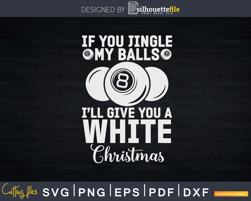 If You Jingle My Balls I’ll Give A White Christmas Svg