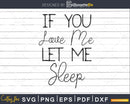 If you Love me Let Sleep Svg Designs Cut Files Cricut