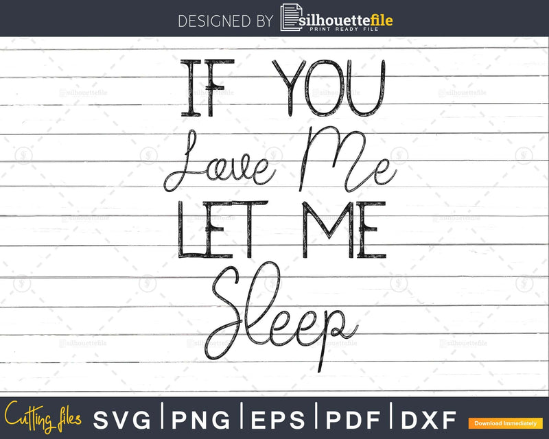 If you Love me Let Sleep Svg Designs Cut Files Cricut