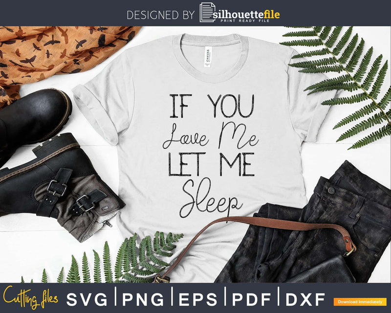 If you Love me Let Sleep Svg Designs Cut Files Cricut