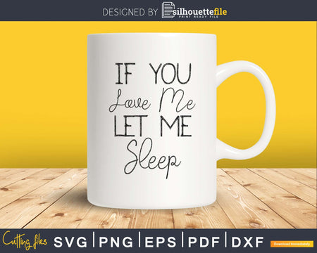 If you Love me Let Sleep Svg Designs Cut Files Cricut