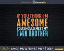 If You Think I’m Awesome Meet My Twin brother Svg Dxf Png