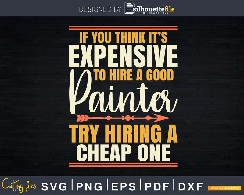 If You Think It’s Expensive To Hire A Good Painter Try