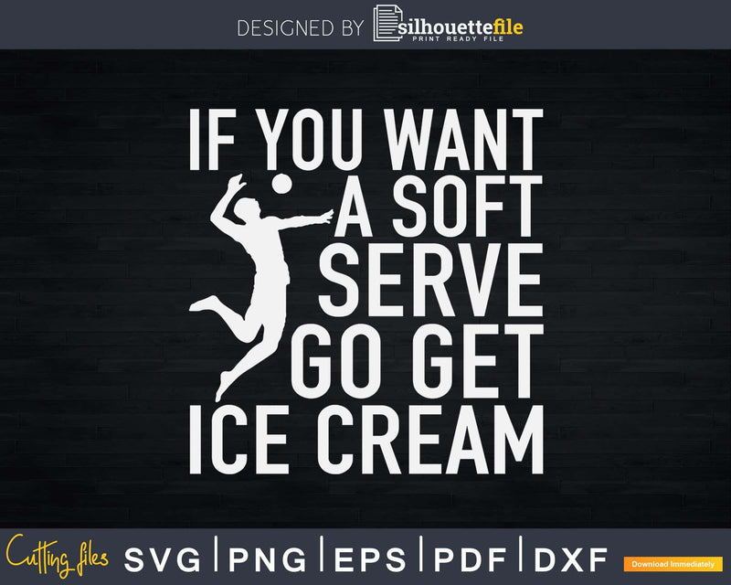 If You Want A Soft Serve Go Get Ice Cream Volleyball design