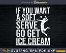 If You Want A Soft Serve Go Get Ice Cream Volleyball Sports