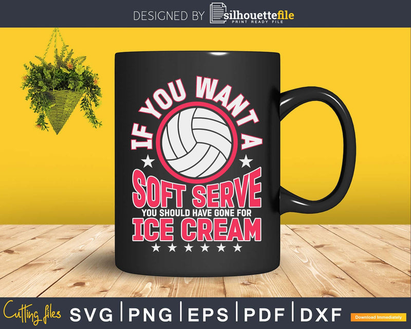 If You Wanted A Soft Serve Funny Volleyball Player svg