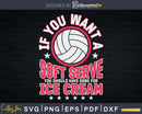 If You Wanted A Soft Serve Funny Volleyball Player svg