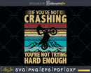 If You’re Not Crashing Trying Hard Enough svg cut files