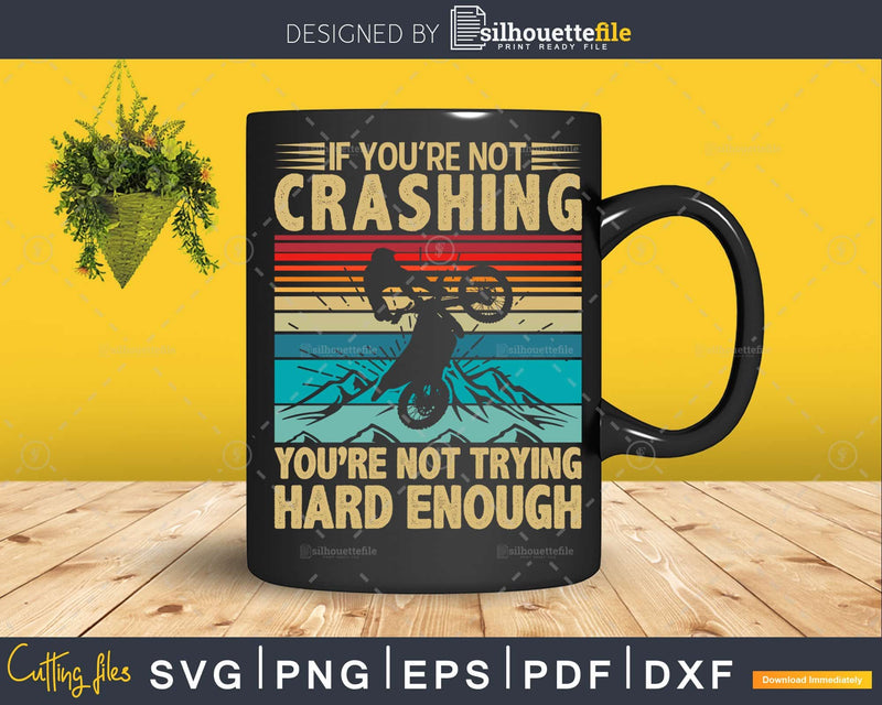 If You’re Not Crashing Trying Hard Enough svg cut files