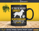 If You’ve Never Owned Newfoundland Shut Up Svg Files