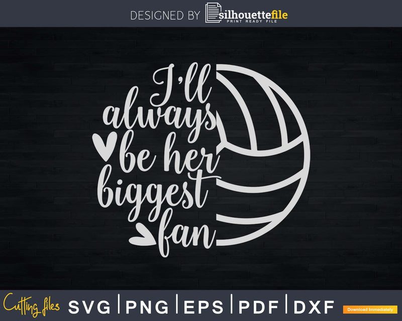 I’ll Always Be Her Biggest Fan Volleyball Mom Dad svg