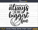I’ll Always be his Biggest Fan Basketball SVG DXF PNG Mom