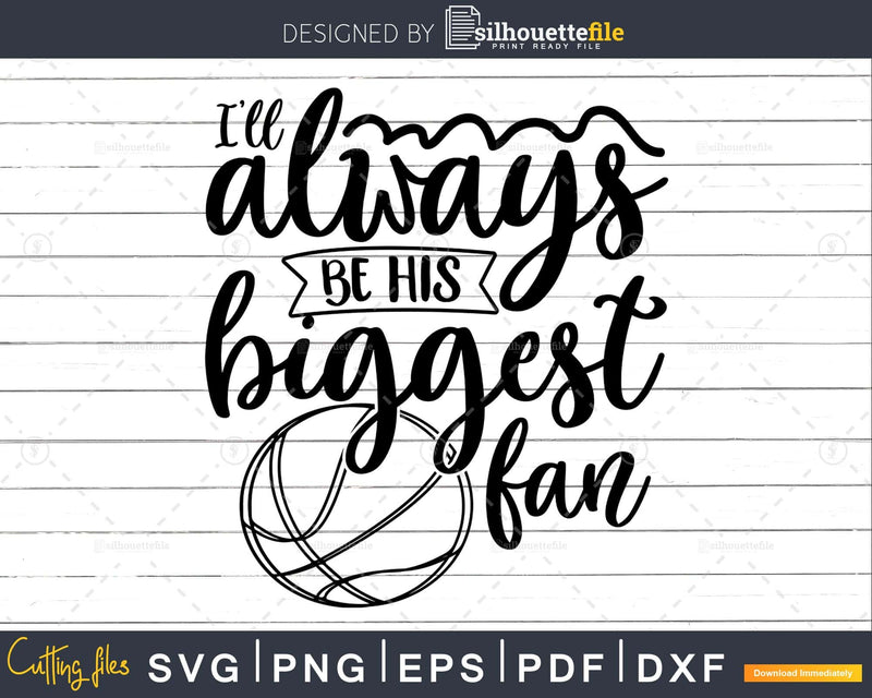 I’ll Always be his Biggest Fan Basketball SVG DXF PNG Mom