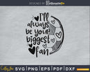I’ll always be your biggest fan Soccer svg cricut digital