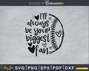 I’ll always be your biggest fan Softball svg Cricut digital