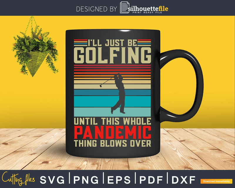 I’ll Be Golfing Funny Vintage Golf Lover Svg Dxf Cricut