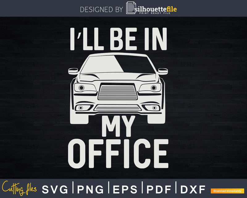 I’ll Be In My Office Funny Car Mechanic Png Svg Vector