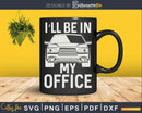 I’ll Be In My Office Funny Car Mechanic Png Svg Vector